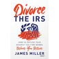 Divorce the IRS: How to Defuse Your Biggest Tax Time Bombs Before You Retire - Paperback