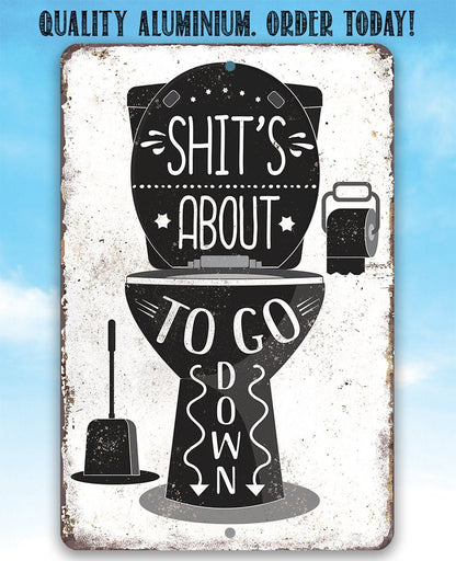 Shit's About To Go Down - Metal Sign