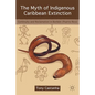The Myth of Indigenous Caribbean Extinction: Continuity and Reclamation in Borikén (Puerto Rico) - Hardcover