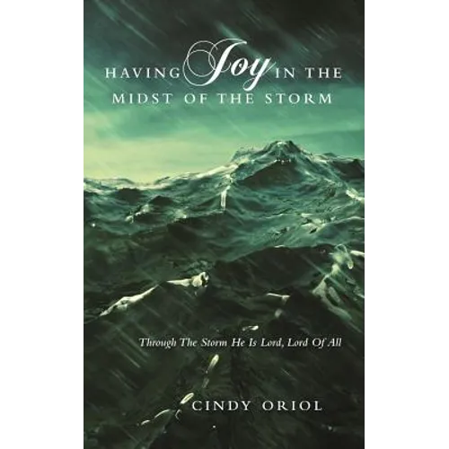 Having Joy in the Midst of the Storm: Through the Storm He Is Lord, Lord of All - Paperback