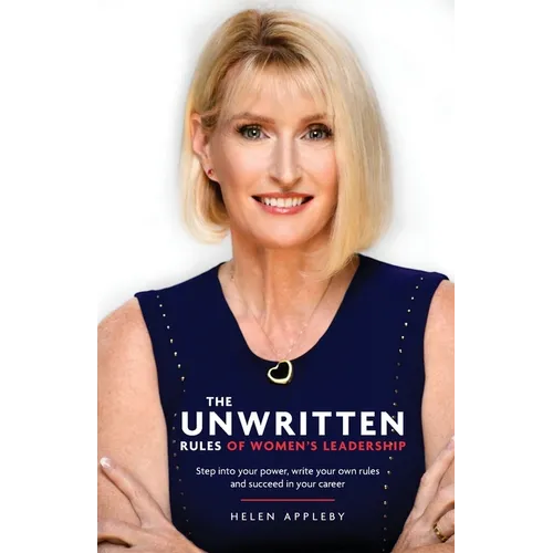 The Unwritten Rules of Women's Leadership: Step into your power, write your own rules and succeed in your career - Paperback