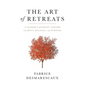 The Art of Retreats: A Leader's Journey Toward Clarity, Balance, and Purpose - Hardcover