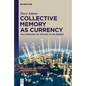 Collective Memory as Currency: The Dominance of the Past in the Present - Hardcover