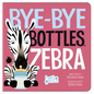 Bye-Bye Bottles, Zebra - Board Book
