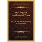 The Gospel of Apollonius of Tyana: His Life and Deeds According to Philostratos - Paperback