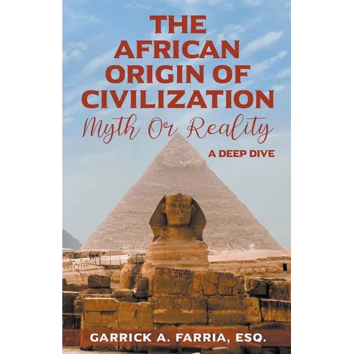 The African Origin of Civilization: Myth or Reality A Deep Dive - Paperback