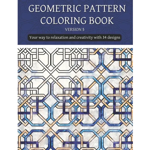 geometric patterns coloring book (version 5): Creative geometric coloring book 2021, geometric forms coloring book, Stress Relieving geometric pattern - Paperback