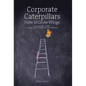 Corporate Caterpillars: How to Grow Wings - Hardcover