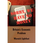 Sorry, We Have No Money - Britain's Economic Problem - Paperback