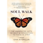 Soul Walk: The Unexpected Gifts of Grief and Connection to Those in Spirit - Paperback