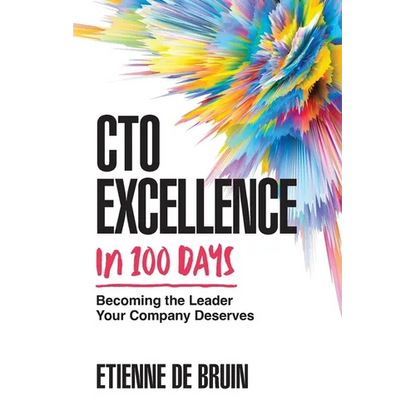 CTO Excellence in 100 Days: Becoming the Leader Your Company Deserves - Paperback