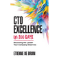 CTO Excellence in 100 Days: Becoming the Leader Your Company Deserves - Paperback
