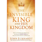 The Invisible King and His Kingdom: How to Understand, Operate In, and Advance God's Will for Healing, Deliverance, and Miracles - Paperback