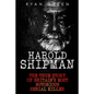Harold Shipman: The True Story of Britain's Most Notorious Serial Killer - Paperback