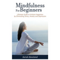 Mindfulness for Beginners: Ultimate Guide to Achieve Happiness by Eliminating Stress, Anxiety and Depression - Hardcover