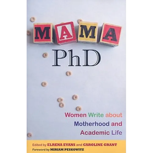 Mama, PhD: Women Write about Motherhood and Academic Life - Paperback