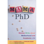 Mama, PhD: Women Write about Motherhood and Academic Life - Paperback