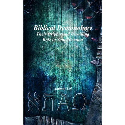 Biblical Demonology: Their Origins and Unwilling Role in Sanctification - Hardcover