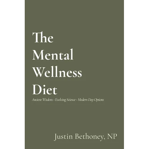 The Mental Wellness Diet: Ancient Wisdom - Evolving Science - Modern Day Options - Paperback