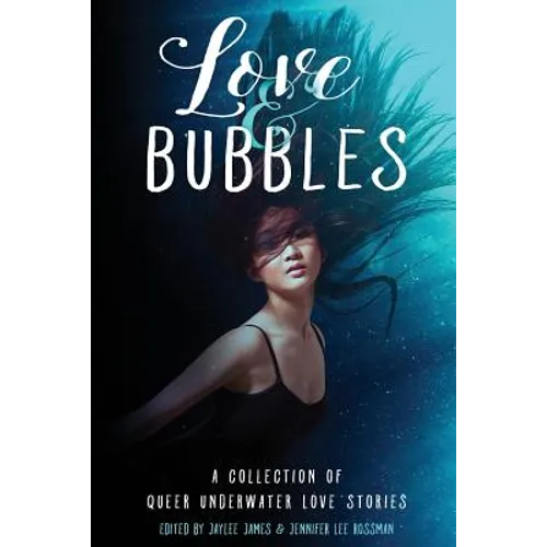 Love & Bubbles: A Collection of Queer Underwater Love Stories - Paperback