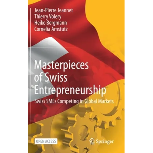 Masterpieces of Swiss Entrepreneurship: Swiss Smes Competing in Global Markets - Hardcover