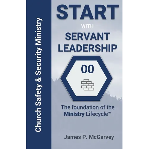 Servant Leadership: The Foundation of the Church Safety & Security Lifecyle - Paperback