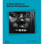 A World History of Women Photographers - Hardcover