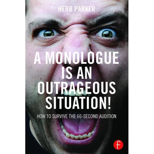 A Monologue Is an Outrageous Situation!: How to Survive the 60-Second Audition - Paperback