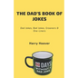 The Dad's Book Of Jokes: Dad Jokes, Bad Jokes, Kid Jokes, Groaners & One-Liners - Paperback