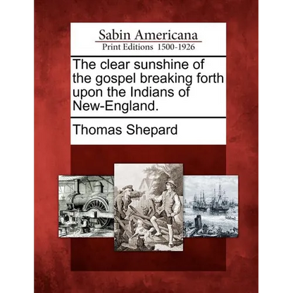 The Clear Sunshine of the Gospel Breaking Forth Upon the Indians of New-England. - Paperback