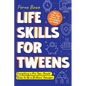 Life Skills for Tweens: How to Cook, Make Friends, Be Self Confident and Healthy. Everything a Pre Teen Should Know to Be a Brilliant Teenager - Paperback