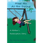 Meet Me At The Swing: A Mother's Redemption Story - Paperback