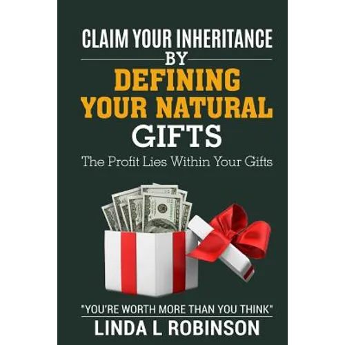 Claim Your Inheritance by Defining Your Natural Gifts: The Profit Lies Within Your Gifts - Paperback
