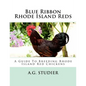 Blue Ribbon Rhode Island Reds: A Guide To Breeding Rhode Island Red Chickens - Paperback