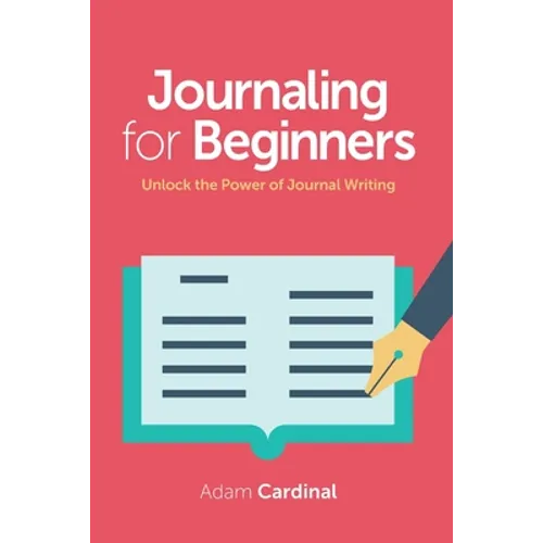 Journaling For Beginners: Unlock the Power of Journal Writing - Paperback