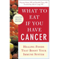What to Eat If You Have Cancer (Revised): Healing Foods That Boost Your Immune System - Paperback