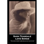 Sara Teasdale - Love Songs: "The ache of empty arms was an old tale to you" - Paperback