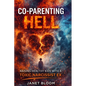 Co-Parenting Hell: Raising Healthy Kids with a Toxic Narcissist Ex - Paperback