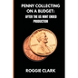 Penny Collecting On A Budget: How To Collect Wheat Cents, Copper Pennies, And Errors From A Limited And Disappearing Supply - Paperback