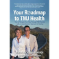 Your Roadmap to TMJ Health: How to Navigate Your Way Through TMJ Disorder with a Comprehensive Approach to Healing - Paperback