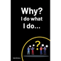 Why? I do what I do... - Paperback