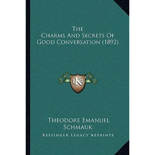 The Charms And Secrets Of Good Conversation (1892) - Paperback