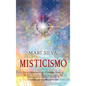 Misticismo: Descubriendo el camino hacia el misticismo y abrazando el misterio y la intuición a través de la meditación - Hardcover
