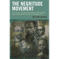 The Negritude Movement: W.E.B. Du Bois, Leon Damas, Aime Cesaire, Leopold Senghor, Frantz Fanon, and the Evolution of an Insurgent Idea - Paperback