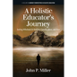 A Holistic Educator's Journey: Seeking Wholeness in America, Canada, Japan and Asia - Paperback