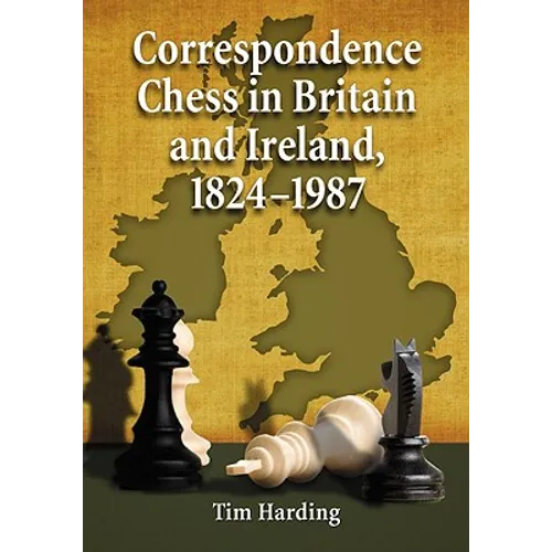 Correspondence Chess in Britain and Ireland, 1824-1987 - Paperback