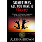 Sometimes all you have is Happy: Second Edition: A Guide to Obtaining Happiness while awaiting your dreams - Paperback