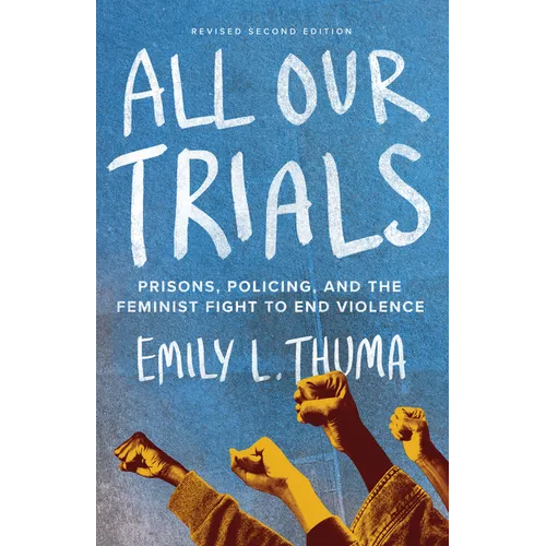 All Our Trials: Prisons, Policing, and the Feminist Fight to End Violence (Revised Edition) - Paperback