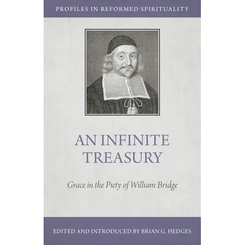 An Infinite Treasury: Grace in the Piety of William Bridge - Paperback