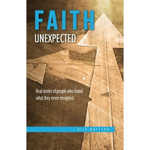Faith Unexpected: Real Stories of People Who Found What They Never Imagined - Paperback